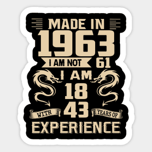 Dragon Made In 1963 I Am Not 61 I Am 18 With 43 Years Of Experience Sticker